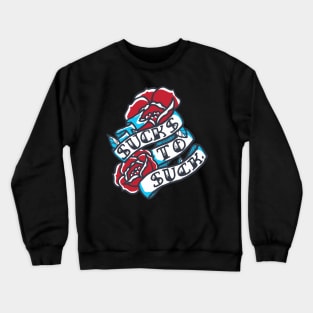 Sucks to Suck Crewneck Sweatshirt